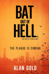 Title: Bat out of Hell: An Eco-Thriller, Author: Alan Gold