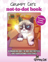 Title: Grumpy Cat's NOT-to-Dot Book: Demanding Dot-to-Dot Activities for Your Dismal Existence, Author: Racehorse for Young Readers