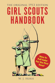 Title: Girl Scouts Handbook: The Original 1913 Edition, Author: W. J. Hoxie