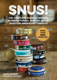 Title: Snus!: The Complete Guide to Brands, Manufacturing, and Art of Enjoying Smokeless Tobacco, Author: Mats Jonson