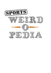 Alternative view 6 of Sports Weird-o-Pedia: The Ultimate Book of Surprising, Strange, and Incredibly Bizarre Facts about Sports