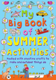 Title: My Big Book of Summer Activities: Packed with Creative Crafts to Make and Outdoor Activities to Do, Author: Clare Beaton