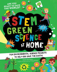 Title: STEM Green Science At Home: Fun Environmental Science Experiments to Help Kids Save the Earth, Author: Susan Martineau