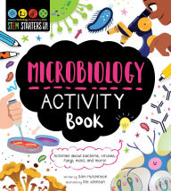 Title: STEM Starters for Kids Microbiology: Activities to Learn About Bacteria, Cells, Germs, Viruses, and More, Author: Sam Hutchinson