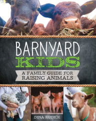 Barnyard Kids: A Family Guide for Raising Animals