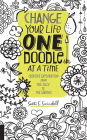 Change Your Life One Doodle at a Time: Creative Exploration from the Silly to the Serious