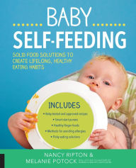 Title: Baby Self-Feeding: Solutions for Introducing Purees and Solids to Create Lifelong, Healthy Eating Habits, Author: Nancy Ripton