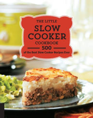 Title: The Little Slow Cooker Cookbook: 500 of the Best Slow Cooker Recipes Ever, Author: Quarto Publishing