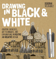 Title: Drawing in Black & White: Creative Exercises, Art Techniques, and Explorations in Positive and Negative Design, Author: Deborah Velasquez