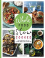 Whole Food Slow Cooked: 100 Recipes for the Slow Cooker or Stovetop