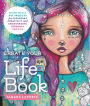 Create Your Life Book: Mixed-Media Art Projects for Expanding Creativity and Encouraging Personal Growth