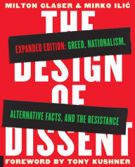 Title: The Design of Dissent, Expanded Edition: Greed, Nationalism, Alternative Facts, and the Resistance, Author: Milton Glaser
