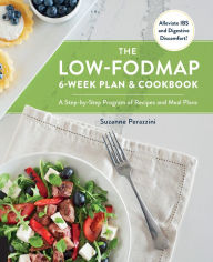 Title: The Low-FODMAP 6-Week Plan and Cookbook: A Step-by-Step Program of Recipes and Meal Plans. Alleviate IBS and Digestive Discomfort!, Author: Suzanne Perazzini