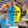 Brain Lab for Kids: 52 Mind-Blowing Experiments, Models, and Activities to Explore Neuroscience