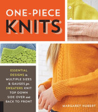 Title: One-Piece Knits: Essential Designs in Multiple Sizes and Gauges for Sweaters Knit Top Down, Side Over, and Back to Front, Author: Margaret Hubert