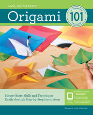 Title: Origami 101: Master Basic Skills and Techniques Easily through Step-by-Step Instruction, Author: Benjamin John Coleman