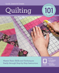 Title: Quilting 101: Master Basic Skills and Techniques Easily through Step-by-Step Instruction, Author: Editors of Creative Publishing international