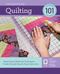 Title: Quilting 101: Master Basic Skills and Techniques Easily through Step-by-Step Instruction, Author: Creative Publishing International Editors