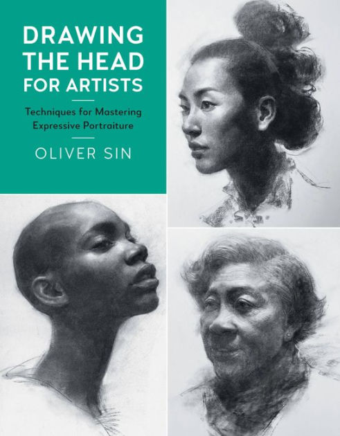 Drawing the Head for Artists: Techniques for Mastering Expressive Portraiture [Book]