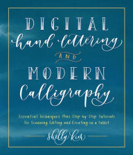 Title: Digital Hand Lettering and Modern Calligraphy: Essential Techniques Plus Step-by-Step Tutorials for Scanning, Editing, and Creating on a Tablet, Author: Shelly Kim