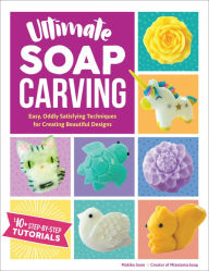 Title: Ultimate Soap Carving: Easy, Oddly Satisfying Techniques for Creating Beautiful Designs, Author: Makiko Sone