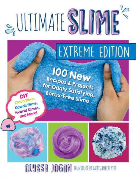 Ultimate Slime Extreme Edition: 100 New Recipes and Projects for Oddly Satisfying, Borax-Free Slime -- DIY Cloud Slime, Kawaii Slime, Hybrid Slimes, and More!