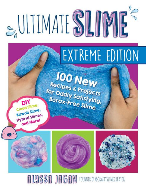 Ultimate Slime Extreme Edition: 100 New Recipes and Projects for Oddly Satisfying, Borax-Free Slime -- DIY Cloud Slime, Kawaii Slime, Hybrid Slimes, and More! by Alyssa Jagan, Paperback Barnes & Noble®