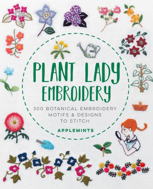 Plant Lady Embroidery: 300 Botanical Embroidery Motifs & Designs