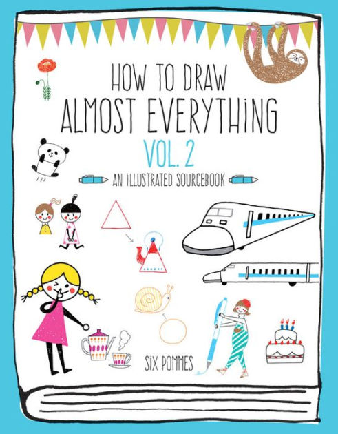 How To Draw Almost Everything Volume 2 An Illustrated Sourcebook By Six Pommes Paperback 1094