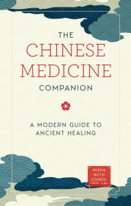 Title: The Chinese Medicine Companion: A Modern Guide to Ancient Healing, Author: Misha Ruth Cohen