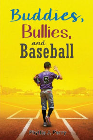 Title: Buddies, Bullies, and Baseball, Author: Phyllis J Perry