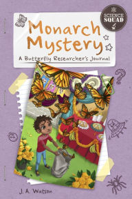 Title: Monarch Mystery: A Butterfly Researcher's Journal, Author: J. A. Watson