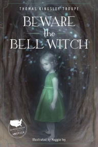 Title: Beware the Bell Witch: A Tennessee Story, Author: Thomas Kingsley Troupe