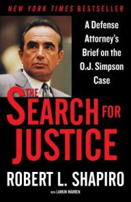 Title: The Search for Justice: A Defense Attorney's Brief on the O.J. Simpson Case, Author: Robert L. Shapiro