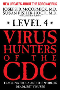 Title: Level 4: Virus Hunters of the CDC: Tracking Ebola and the World's Deadliest Viruses, Author: Joseph McCormick
