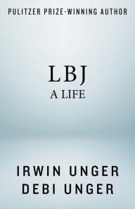 Title: LBJ: A Life, Author: Irwin Unger