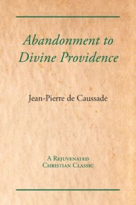 Title: Abandonment to Divine Providence, Author: Jean-Pierre De Caussade
