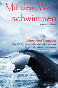 Title: Mit Dem Wal Schwimmen: : Zeichen, Wunder und Heilungen: Lehren und Ã¯Â¿Â½bungen von Dr. Stylianos Atteshlis (Daskalos) & den Wahrheitsforschern, Author: Daniel Joseph
