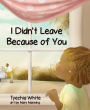 I Didn't Leave Because of You