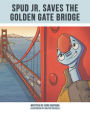 Spud Jr. Saves the Golden Gate Bridge