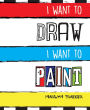 I Want to Draw, I Want to Paint