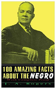 Title: 100 Amazing Facts About The Negro: With Complete Proof, Author: J a Rogers