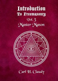 Title: Introduction To Freemasonry Vol 3 Master Mason, Author: Carl Claudy
