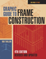 Title: Graphic Guide to Frame Construction: Fourth Edition, Revised and Updated, Author: Rob Thallon