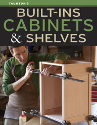 Title: Built-Ins, Cabinets & Shelves, Author: Editors of Fine Homebuilding and Fine Woodworking