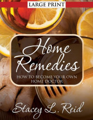 Title: Home Remedies: How to Become Your Own Home Doctor, Author: Stacey L Reid