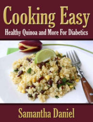 Title: Cooking Easy: Healthy Quinoa and More For Diabetics, Author: Samantha Daniel