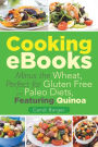 Cooking eBooks: Minus the Wheat, Perfect for Gluten Free and Paleo Diets, Featuring Quinoa