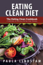 Eating Clean Diet: The Eating Clean Cookbook: A Selection of Delicious Eating Clean Recipes
