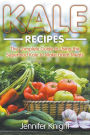 Kale Recipes: The Complete Guide to Using the Superfood Kale to Make Great Meals